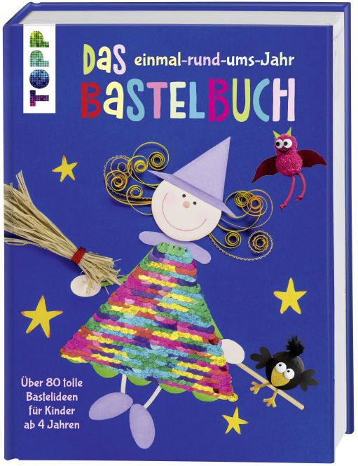 Das einmal-rund-ums-Jahr Bastelbuch Über 80 tolle Bastelideen für Kinder ab 4 Jahren. Mit Wendepailletten in Regenbogenfarben und Silber auf dem Cover